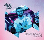 Axel Sound - House Session Episode 16