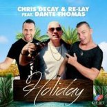Chris Decay & Re-Lay feat. Dante Thomas - Holiday (Bigroom Mix Edit)