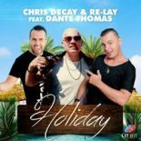 Chris Decay & Re - Lay Feat. Dante Thomas - Holiday (Club Mix Edit) 2019