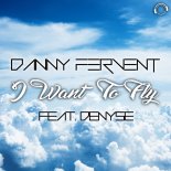 Danny Fervent feat. Denyse – I Want to Fly (Original Mix)