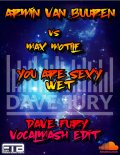 Armin Vam Buuren Vs Max Motilf - You Are Sexy WET (Dave Fury VocalMash Edit)