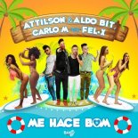 ATTILSON & ALDO BIT, CARLO M FEAT. FEL-X - Me Hace Bom