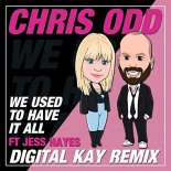 Chris Odd feat. Jess Hayes - We Used To Have It All (Digital Kay Remix)