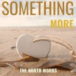 The North Works - Something More (Single Edit)