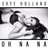 Skye Holland  -  Oh Na Na