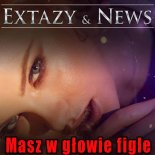 EXTAZY & NEWS - Masz w głowie figle (BRiAN x Martin Remix)