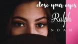 Ralph Noah - Close Your Eyes