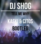 DJ Shog - Tell Me Why (Kaski & Citos Bootleg 2019)
