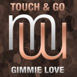 TOUCH & GO - GIMMIE LOVE (Radio Edit)
