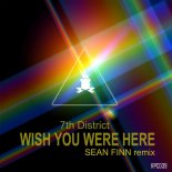 7th District - Wish You Were Here (Sean Finn Extended Remix)