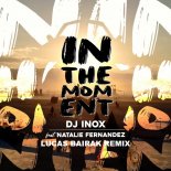DJ Inox - In The Moment (feat. Natalie Fernandez) [Lucas Bairak Remix]