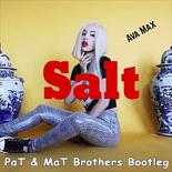 Ava Max - Salt (PaT & MaT Brothers Bootleg) 2019