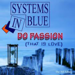 SYSTEMS IN BLUE - DO PASSION (THAT IS LOVE)