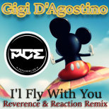 Gigi D'Agostino - I'l Fly With You (Reverence & Reaction Remix)