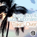 Scotty Boy & Luca Debonaire - Takin' Over (Original Extended Mix)