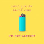 Loud Luxury and Bryce Vine - I\'m Not Alright