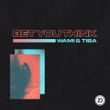 Wami & Tiba - Bet You Think