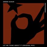 Green Gugar - Let Me Think About It (Original Mix)