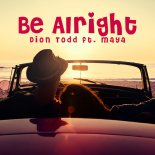 Dion Todd ft. Maya - Be Alright