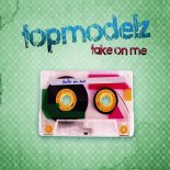 Topmodelz - Take On Me (Darwich Edit)