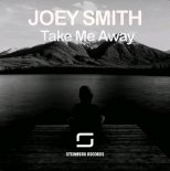 Joey Smith - Take Me Away (Original Mix)