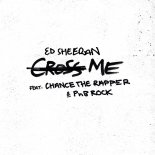 Ed Sheeran, PnB Rock, Chance the Rapper - Cross Me (Radio Edit)