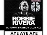 Robbie Rivera - Aye Aye  (Dj Timur Smirnov Club Mix)
