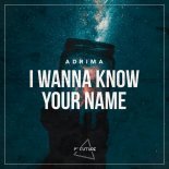 Adrima - I Wanna Know Your Name (Extended Mix)