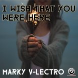 MARKY V-LECTRO -I WISH THAT YOU WERE HERE