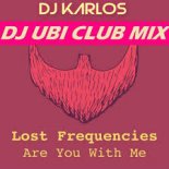 Lost Frequencies - Are You With Me (DJ Karlos X Dj Ubi Club Remix)
