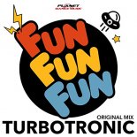 Turbotronic - Fun Fun Fun (Original Mix)