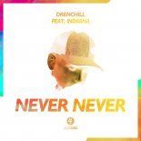 Drenchill Feat. Indiiana - Never Never (Extended Mix)