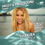 Shakira - Loca (Frost & TWIST SOUND Radio Edit)