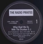 The Radio Pirates - What Shall We Do With The Drunken D.J. (Extended Delirium Mix)