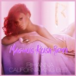 Rihanna - California King Bed (Magnus Kusk Remix)