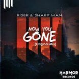 Riser Ft. Sharp Man - Now You Gone (Original Mix)