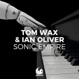 Tom Wax & Ian Oliver - Sonic Empire (Original Mix)