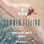 Kiss & Keypro - Summer Feeling (Two Mad Bros 2k19 Radio Edit)