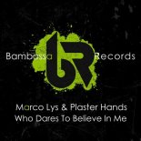Marco Lys, Plaster Hands - Who Dares To Believe In Me (Extended Mix)