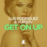 Luis Rodriguez, Vursov - Get on Up (Original Club Mix)
