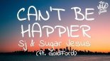 Sj & Sugar Jesus - Can't Be Happier ft. GoldFord