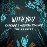 Kaskade & Meghan Trainor - With You (Kaskade Extended Club Mix)