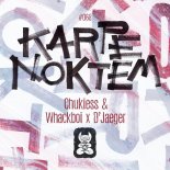 Chukiess & Whackboi x D'Jaeger – Karpe Noktem (Original Mix)