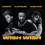 Dj Khaled Ft. Cardi B & 21 Savage - Wish Wish