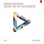 Stupid Goldfish - None of My Business