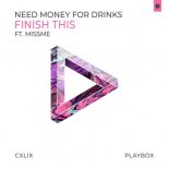 Need Money For Drinks ft. MISSME - Finish This