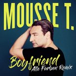 Mousse T. - Boyfriend (Alle Farben Remix)