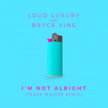 Loud Luxury and Bryce Vine - I'm Not Alright (Frank Walker Remix)