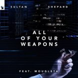 Sultan + Shepard feat. Mougleta - All Of Your Weapons