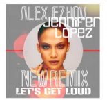 Jennifer Lopez - Let's Get Loud (DJ Alex Ezhov Remix)